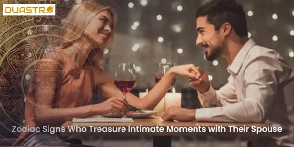 Zodiac Signs Who Treasure Intimate Moments with Their Spouse